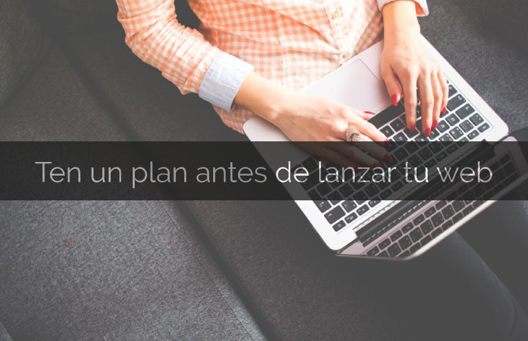 Ten un plan antes de lanzar una web